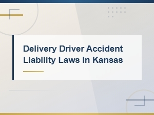 Delivery Driver Accident Liability Laws in Kansas,