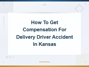 Kansas Delivery Driver Accident Compensation: How to Get Paid