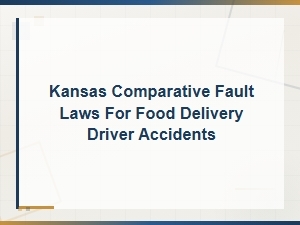 Understanding Comparative Fault in Kansas Food Delivery Accidents