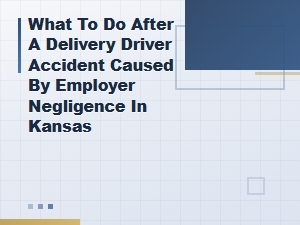 Kansas Delivery Driver Accident: Employer Negligence Claims and Your Legal Options